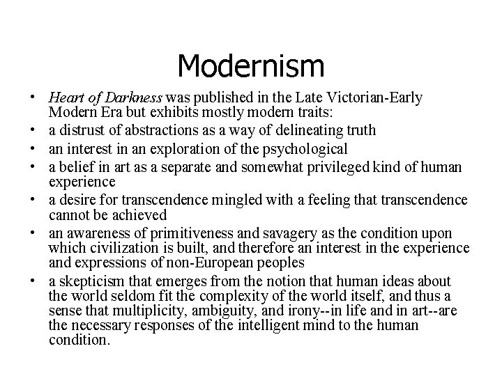 Modernism • Heart of Darkness was published in the Late Victorian-Early Modern Era but
