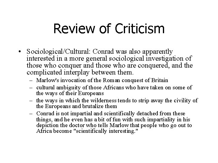 Review of Criticism • Sociological/Cultural: Conrad was also apparently interested in a more general
