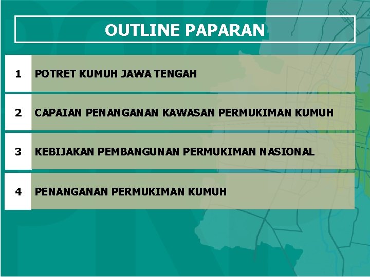 OUTLINE PAPARAN 1 POTRET KUMUH JAWA TENGAH 2 CAPAIAN PENANGANAN KAWASAN PERMUKIMAN KUMUH 3