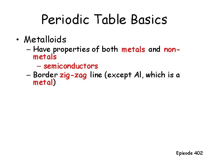 Periodic Table Basics • Metalloids – Have properties of both metals and nonmetals –