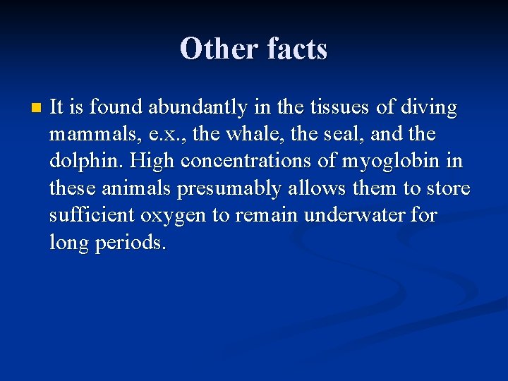 Other facts n It is found abundantly in the tissues of diving mammals, e.