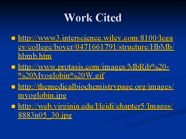 Work Cited http: //www 3. interscience. wiley. com: 8100/lega cy/college/boyer/0471661791/structure/Hb. Mb/ hbmb. htm n Work Cited http: //www 3. interscience. wiley. com: 8100/lega cy/college/boyer/0471661791/structure/Hb. Mb/ hbmb. htm n