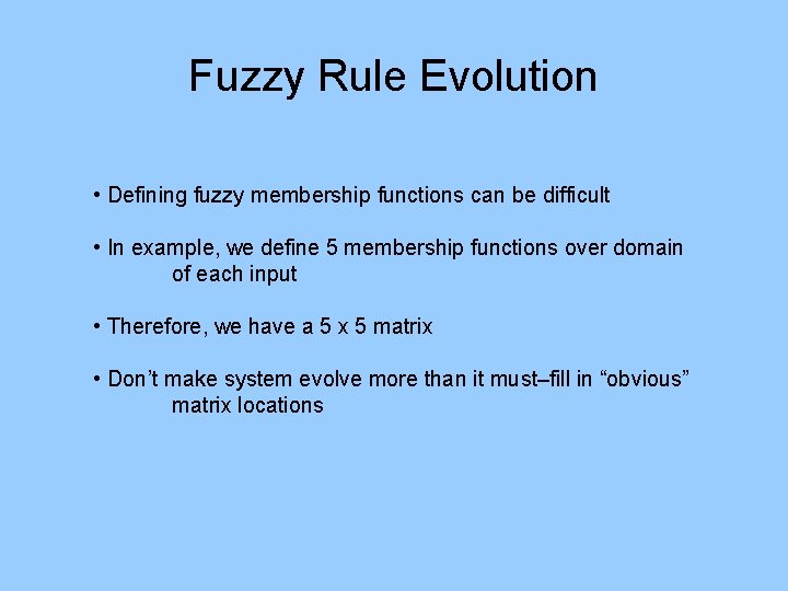 Fuzzy Rule Evolution • Defining fuzzy membership functions can be difficult • In example,