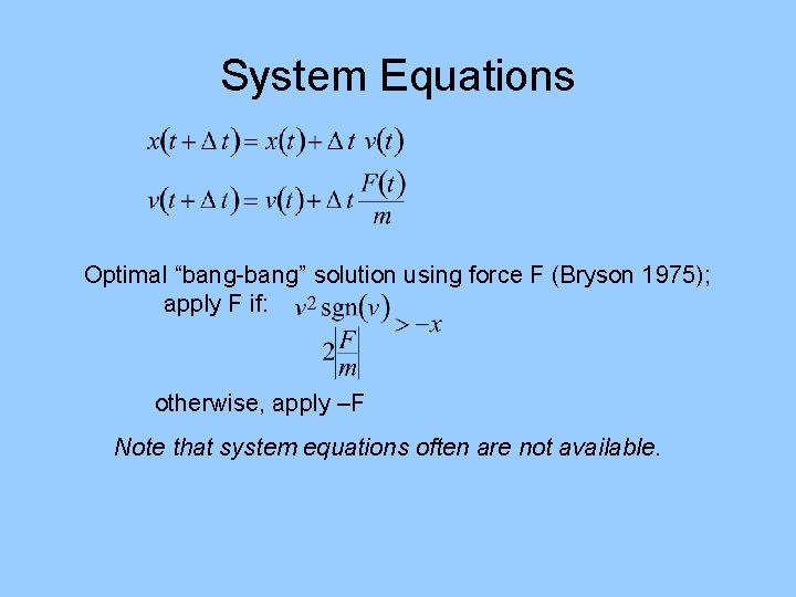 System Equations Optimal “bang-bang” solution using force F (Bryson 1975); apply F if: otherwise,
