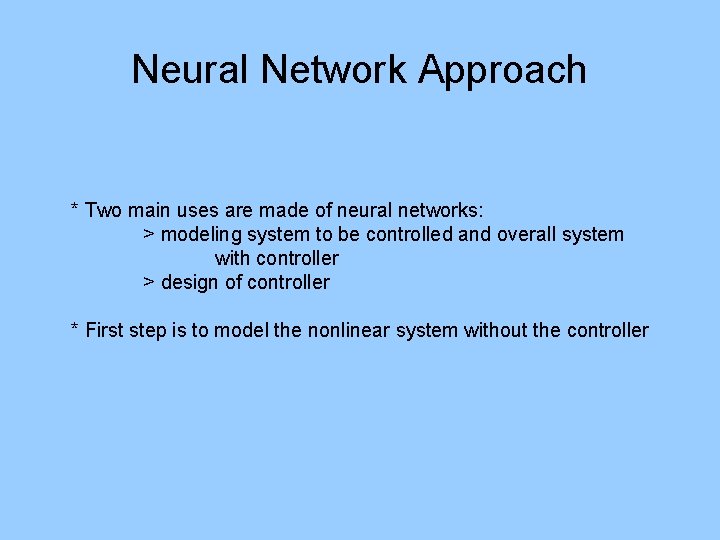 Neural Network Approach * Two main uses are made of neural networks: > modeling