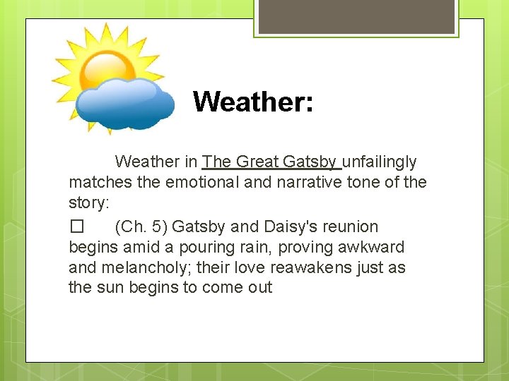 Weather: Weather in The Great Gatsby unfailingly matches the emotional and narrative tone of