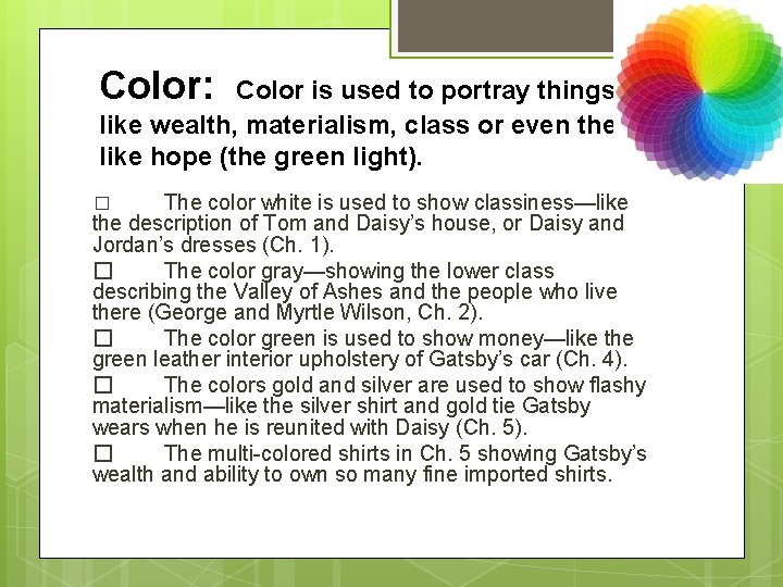 Color: Color is used to portray things like wealth, materialism, class or even themes,