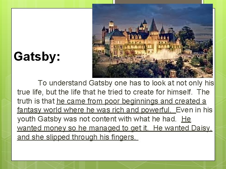 Gatsby: To understand Gatsby one has to look at not only his true life,