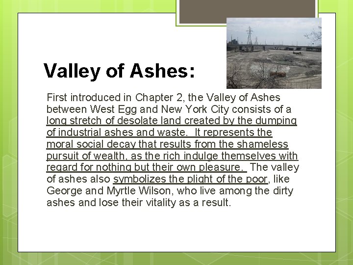 Valley of Ashes: First introduced in Chapter 2, the Valley of Ashes between West