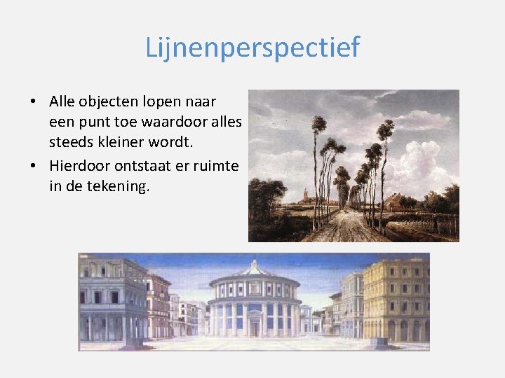 Lijnenperspectief • Alle objecten lopen naar een punt toe waardoor alles steeds kleiner wordt.