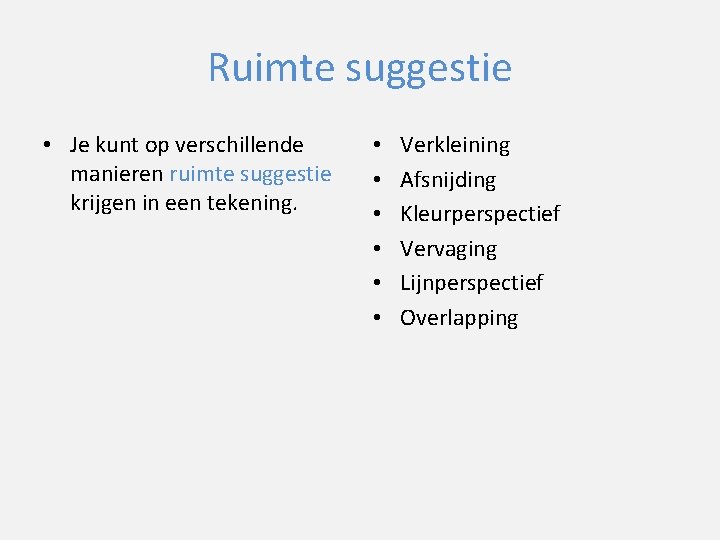 Ruimte suggestie • Je kunt op verschillende manieren ruimte suggestie krijgen in een tekening.