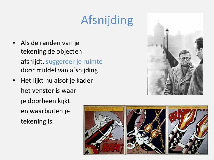 Afsnijding • Als de randen van je tekening de objecten afsnijdt, suggereer je ruimte