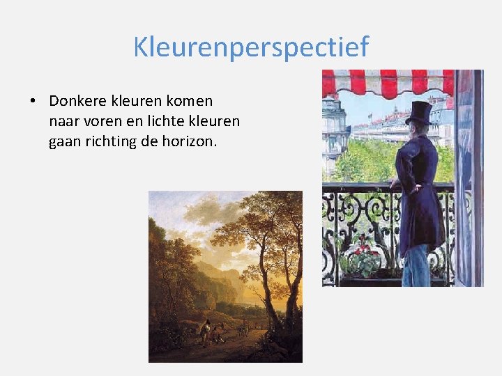 Kleurenperspectief • Donkere kleuren komen naar voren en lichte kleuren gaan richting de horizon.