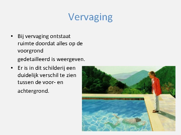 Vervaging • Bij vervaging ontstaat ruimte doordat alles op de voorgrond gedetailleerd is weergeven.