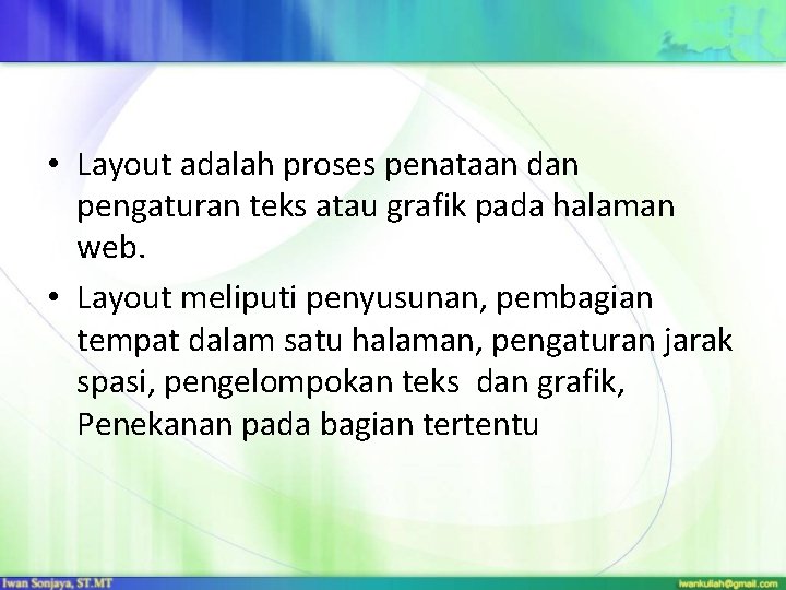 • Layout adalah proses penataan dan pengaturan teks atau grafik pada halaman web.