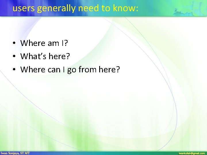 users generally need to know: • Where am I? • What’s here? • Where