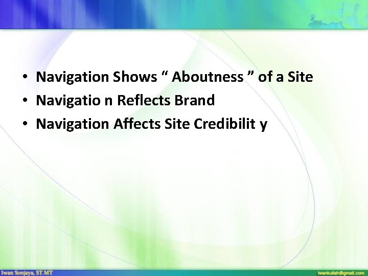  • Navigation Shows “ Aboutness ” of a Site • Navigatio n Reflects