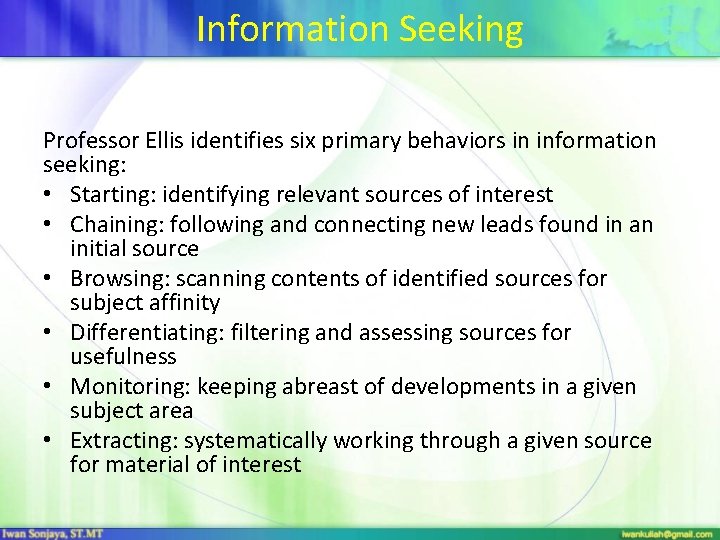 Information Seeking Professor Ellis identifies six primary behaviors in information seeking: • Starting: identifying