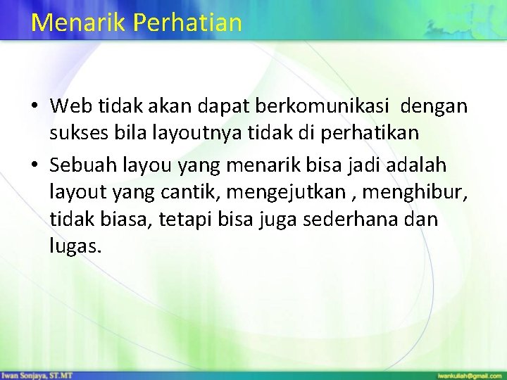 Menarik Perhatian • Web tidak akan dapat berkomunikasi dengan sukses bila layoutnya tidak di
