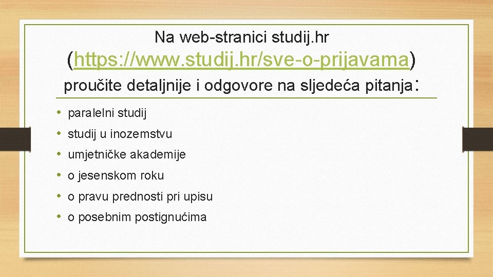 Na web-stranici studij. hr (https: //www. studij. hr/sve-o-prijavama) proučite detaljnije i odgovore na sljedeća