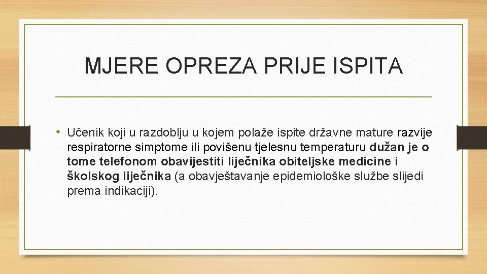 MJERE OPREZA PRIJE ISPITA • Učenik koji u razdoblju u kojem polaže ispite državne