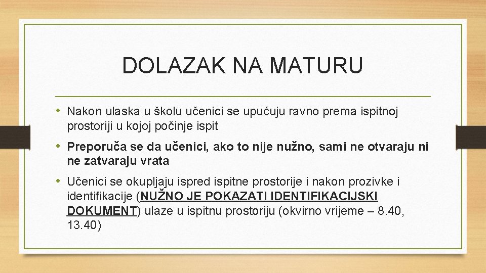 DOLAZAK NA MATURU • Nakon ulaska u školu učenici se upućuju ravno prema ispitnoj