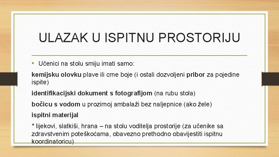 ULAZAK U ISPITNU PROSTORIJU • Učenici na stolu smiju imati samo: kemijsku olovku plave