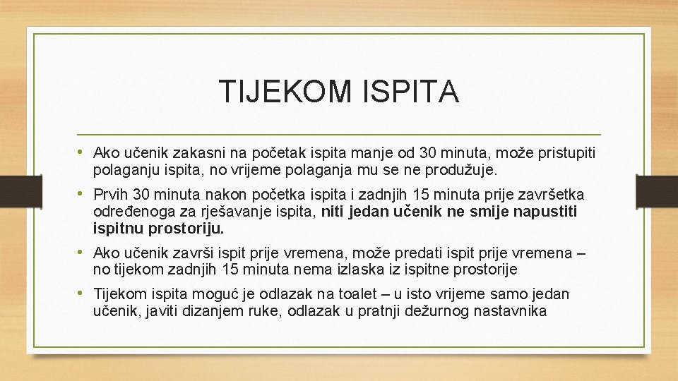 TIJEKOM ISPITA • Ako učenik zakasni na početak ispita manje od 30 minuta, može