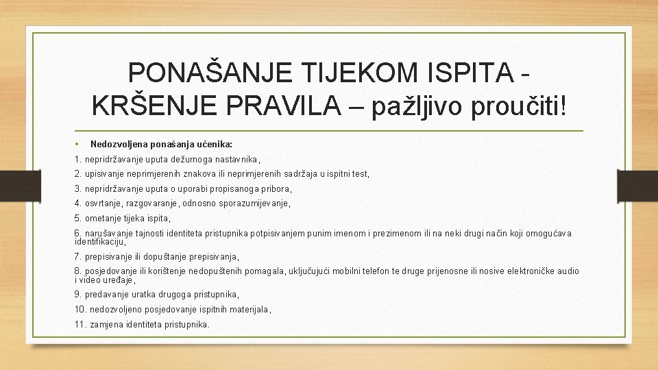 PONAŠANJE TIJEKOM ISPITA KRŠENJE PRAVILA – pažljivo proučiti! • Nedozvoljena ponašanja učenika: 1. nepridržavanje