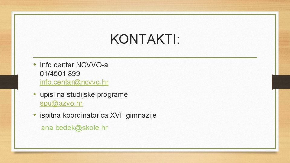 KONTAKTI: • Info centar NCVVO-a 01/4501 899 info. centar@ncvvo. hr • upisi na studijske