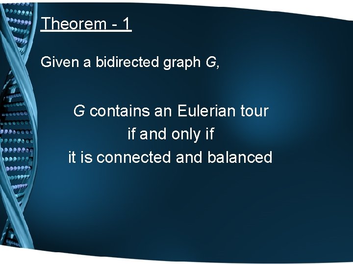 Theorem - 1 Given a bidirected graph G, G contains an Eulerian tour if
