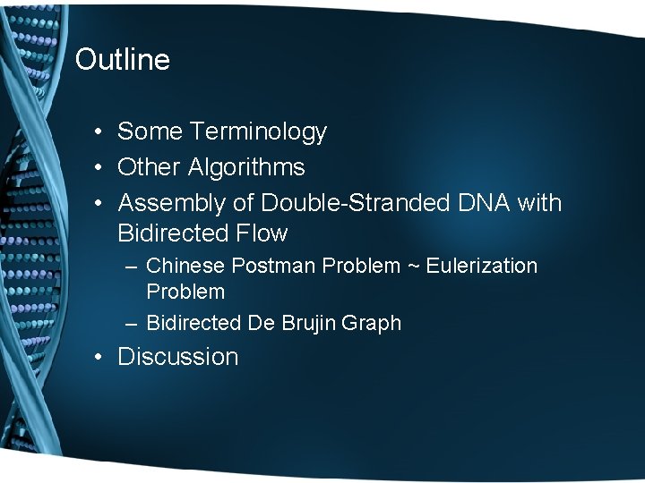 Outline • Some Terminology • Other Algorithms • Assembly of Double-Stranded DNA with Bidirected