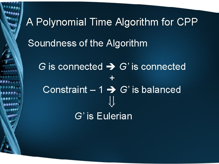 A Polynomial Time Algorithm for CPP Soundness of the Algorithm G is connected G’