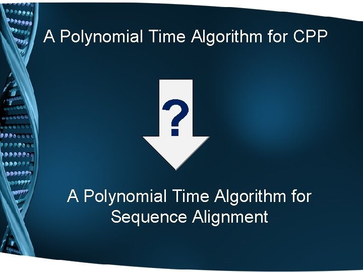 A Polynomial Time Algorithm for CPP ? A Polynomial Time Algorithm for Sequence Alignment