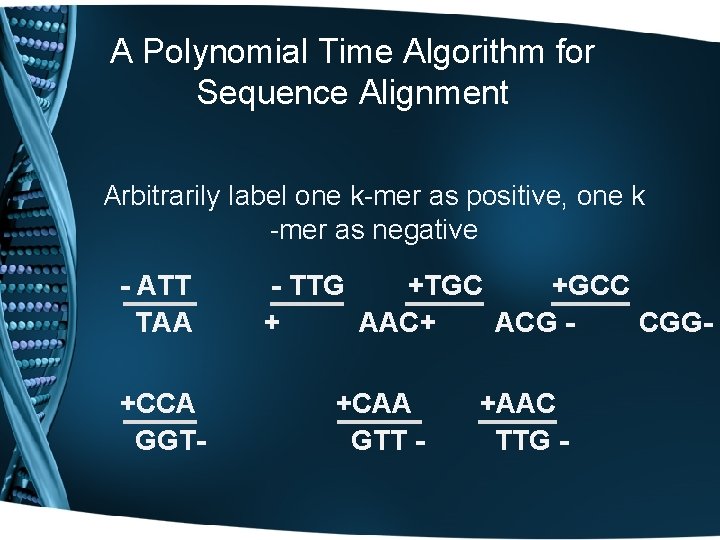 A Polynomial Time Algorithm for Sequence Alignment Arbitrarily label one k-mer as positive, one