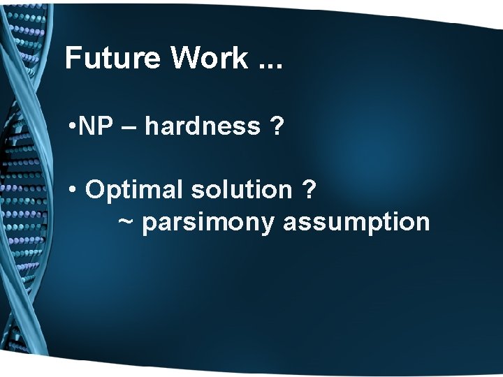 Future Work. . . • NP – hardness ? • Optimal solution ? ~