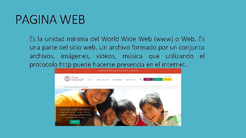 PAGINA WEB Es la unidad mínima del World Wide Web (www) o Web. Es