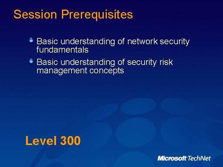 Session Prerequisites Basic understanding of network security fundamentals Basic understanding of security risk management