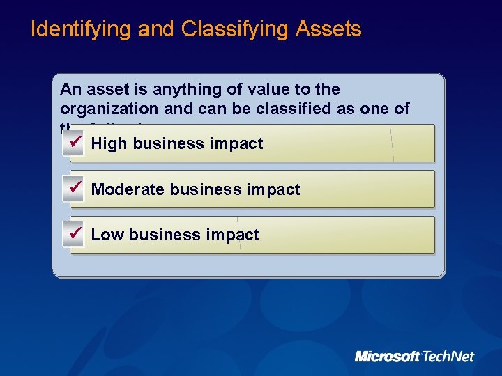 Identifying and Classifying Assets An asset is anything of value to the organization and