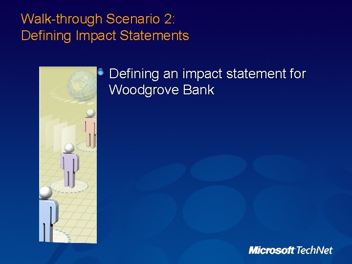 Walk-through Scenario 2: Defining Impact Statements Defining an impact statement for Woodgrove Bank 