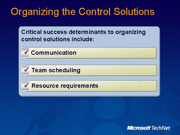 Organizing the Control Solutions Critical success determinants to organizing control solutions include: ü Communication