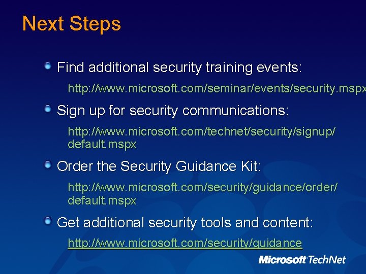 Next Steps Find additional security training events: http: //www. microsoft. com/seminar/events/security. mspx Sign up