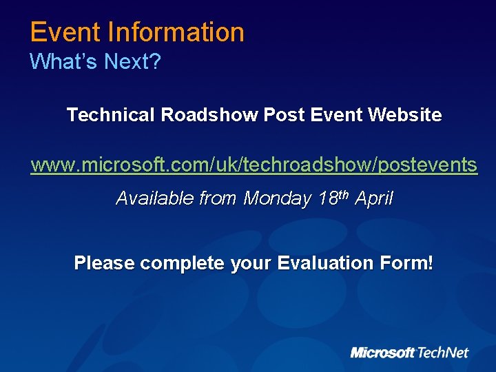 Event Information What’s Next? Technical Roadshow Post Event Website www. microsoft. com/uk/techroadshow/postevents Available from