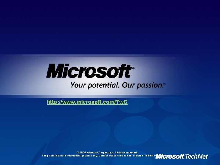 http: //www. microsoft. com/Tw. C © 2004 Microsoft Corporation. All rights reserved. This presentation