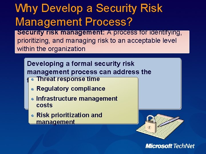 Why Develop a Security Risk Management Process? Security risk management: A process for identifying,