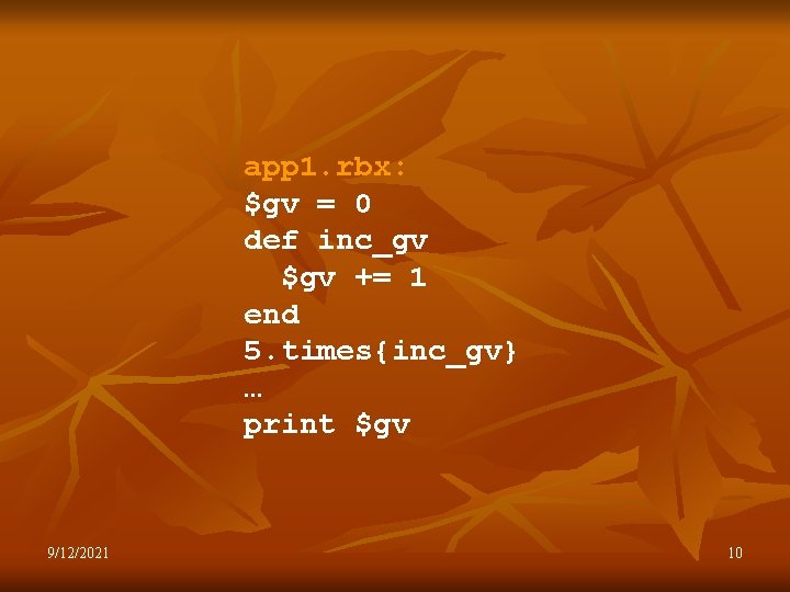 app 1. rbx: $gv = 0 def inc_gv $gv += 1 end 5. times{inc_gv}