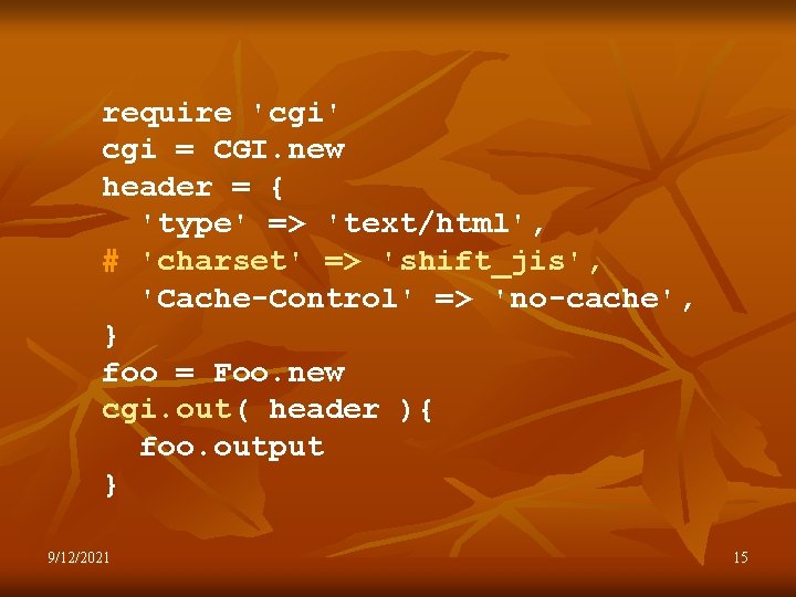 require 'cgi' cgi = CGI. new header = { 'type' => 'text/html', # 'charset'