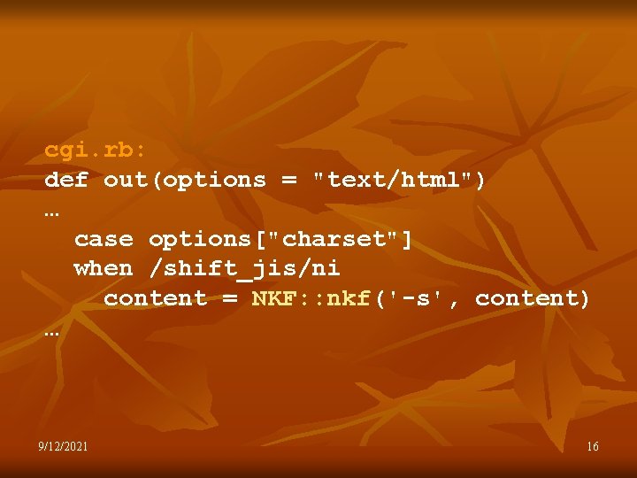 cgi. rb: def out(options = "text/html") … case options["charset"] when /shift_jis/ni content = NKF: