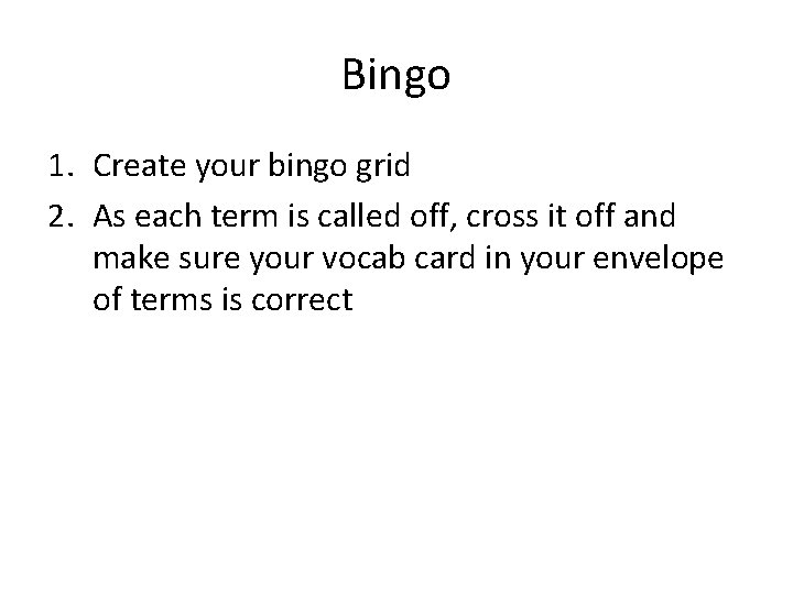 Bingo 1. Create your bingo grid 2. As each term is called off, cross