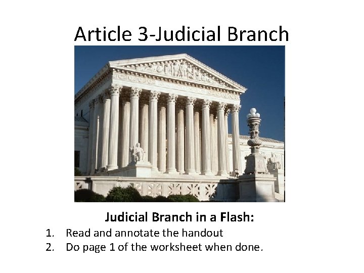 Article 3 -Judicial Branch in a Flash: 1. Read annotate the handout 2. Do